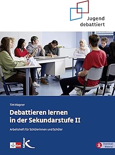 Debattieren lernen in der Sekundarstufe II: Arbeitsheft für Schülerinnen und Schüler (German Edition)