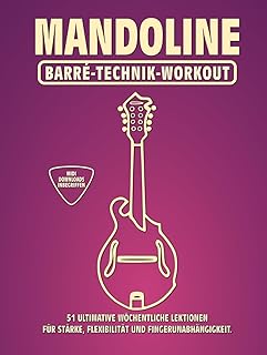 Mandoline. Barré-Technik Workout.: 51 ultimative wöchentliche Lektionen für Stärke, Flexibilität und Fingerunabhängigkeit. 100 Übungen. 51 Barré-Akkorde. Tabs und Noten. MIDI-Download inbegriffen.