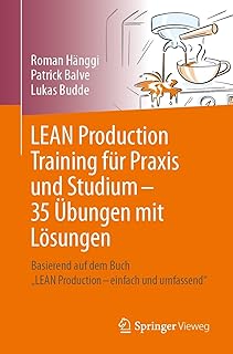 LEAN Production Training für Praxis und Studium – 35 Übungen mit Lösungen: Basierend auf dem Buch „LEAN Production – einfach und umfassend“ (German Edition)