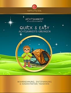 Achtsamkeit im Klassenzimmer I QUICK & EASY ACHTSAMKEITS-ÜBUNGEN I Wahrnehmung, Entspannung & Konzentration trainieren: Praxis-Buch für die Schule I ... gestaltete Übungs-Texte für Lehrpersonen