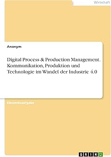 Digital Process & Production Management. Kommunikation, Produktion und Technologie im Wandel der Industrie 4.0