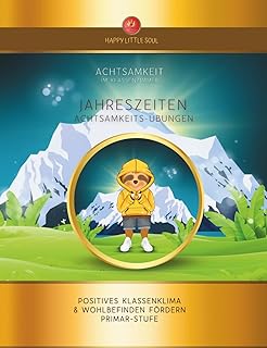 Achtsamkeit im Klassenzimmer I JAHRESZEITEN - ACHTSAMKEITS-ÜBUNGEN: Praxis-Buch für Lehrpersonen I 10 x 5 Übungen I Positives Klassenklima & Wohlbefinden fördern PRIMAR-STUFE