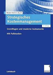 Strategisches Kostenmanagement. Grundlagen und moderne Instrumente.